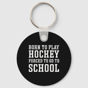 Born To Play Hockey Forced To Go To School Cute Fu Key Ring