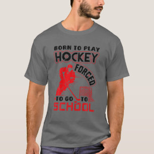 Born To Play Hockey Forced To Go To School Funny G T-Shirt
