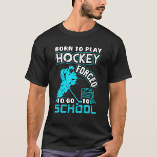 Born To Play Hockey Forced To Go To School Funny G T-Shirt