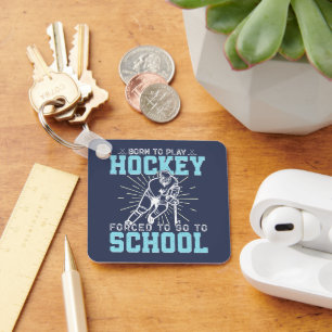 Born To Play Hockey Forced To Go To School Funny Key Ring