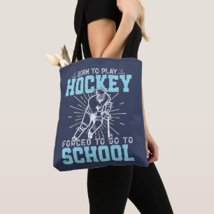 Born To Play Hockey Forced To Go To School Funny Tote Bag