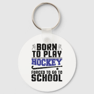 Born to Play Hockey Forced to go to school Key Ring