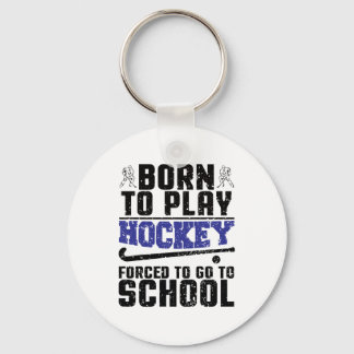 Born to Play Hockey Forced to go to school Key Ring