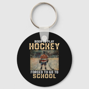 Born To Play Hockey - Forced To Go To School Key Ring