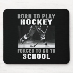 Born To Play Hockey Forced To Go To School  Mouse Mat