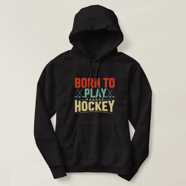 Born to Play Hockey Hoodie (Design Front)