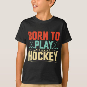 Born to Play Hockey T-Shirt