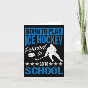 Born To Play Ice Hockey Forced To Go To School Tee Card