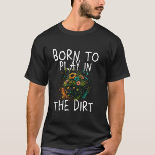Born to Play in the Dirt - Nature and Gardening Lo T-Shirt