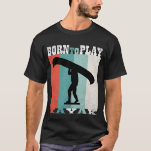 Born To Play Kayak T-Shirt