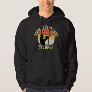 Born to Play Loud Trumpet Retro Music gift Hoodie