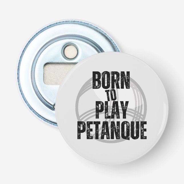 "Born to Play Pétanque" - handy to have! Bottle Opener (Front)
