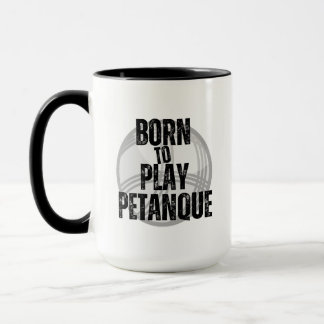 "Born to Play Pétanque" - handy to have! Mug