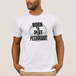 Born to play Pétanque T-Shirt
