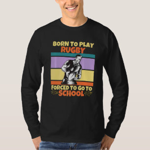 Born To Play Rugby Forced To Go To School Rugby Fa T-Shirt