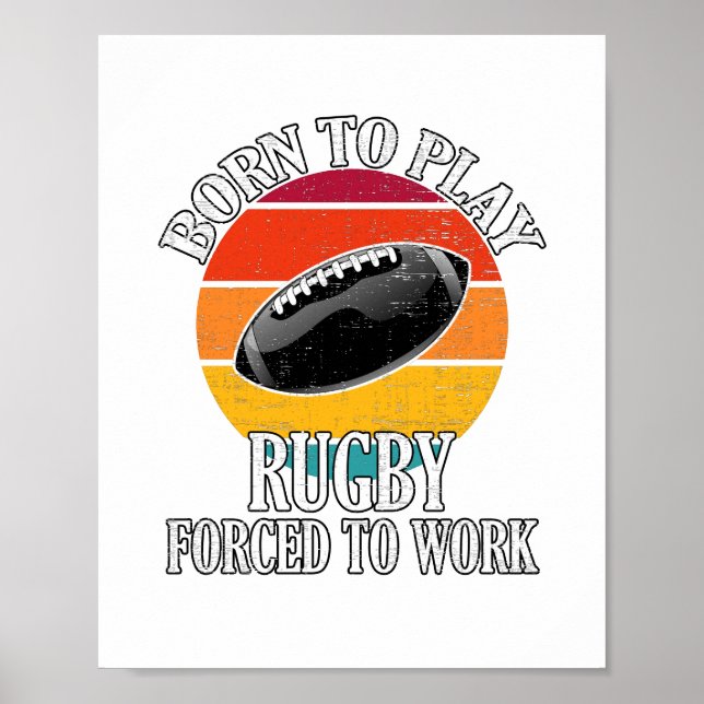 Born To Play Rugby Forced To Work Poster (Front)
