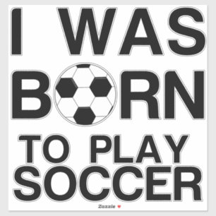 Born to play soccer