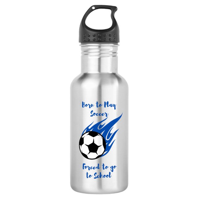 Born to Play Soccer Forced to School 532 Ml Water Bottle (Front)