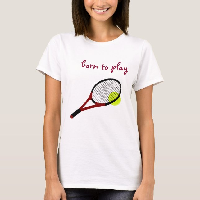 Born to play, Tennis Ball and Racquet, Trendy Chic T-Shirt (Front)