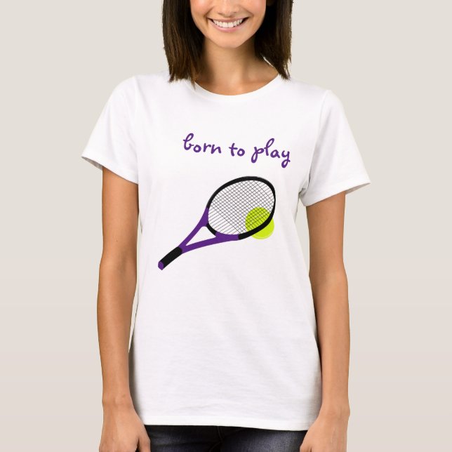Born to play, Tennis Ball and Racquet, Trendy Chic T-Shirt (Front)