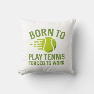Born To Play Tennis Forced To Work Cushion