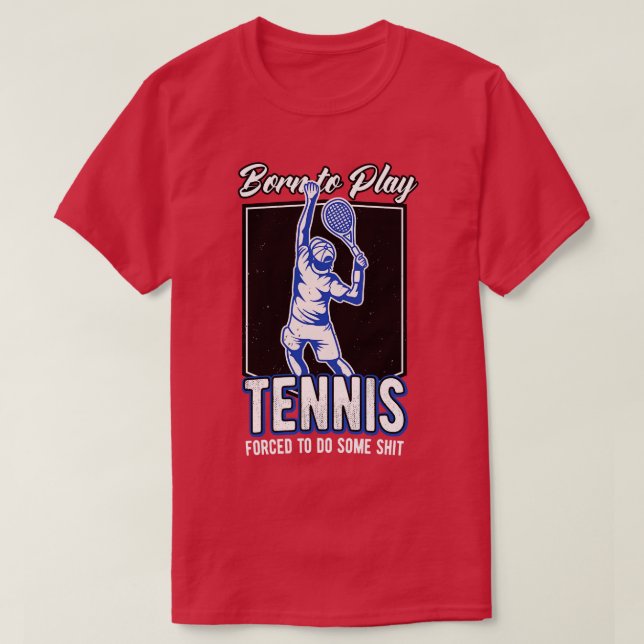 Born To Play Tennis Tennis Player Funny Quote  T-Shirt (Design Front)