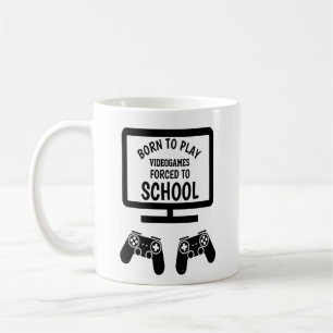 Born To Play Video Games Forced To Go To School, Coffee Mug