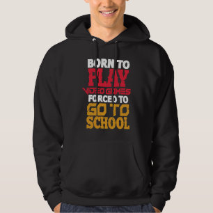 Born to Play Video Games Forced to Go to School Ga Hoodie
