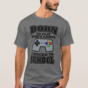 Born To Play Video Games Forced To School Students T-Shirt