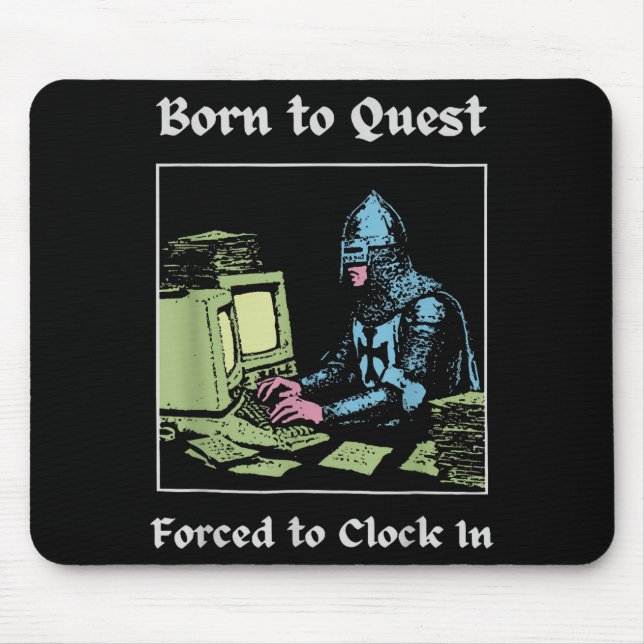 Born To Quest Forced To Clock In Funny Office Art  Mouse Mat (Front)