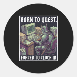 Born To Quest Forced To Clock In Funny Office Fant Classic Round Sticker