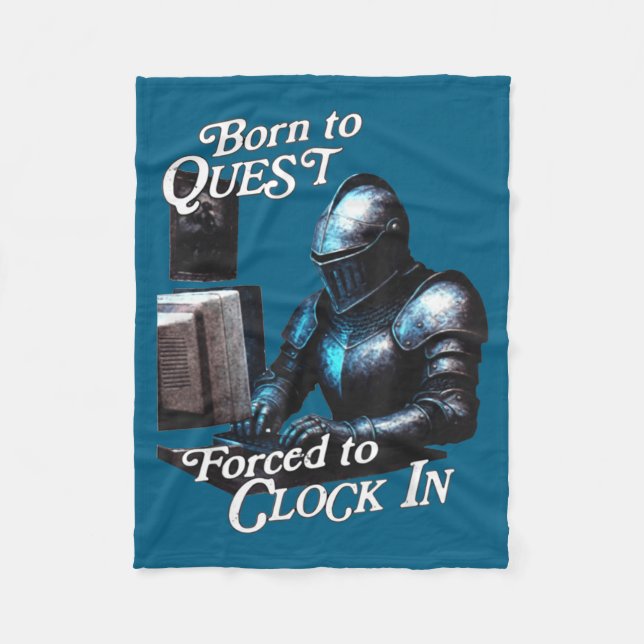 Born To Quest Forced To Clock In Funny Office Fant Fleece Blanket (Front)