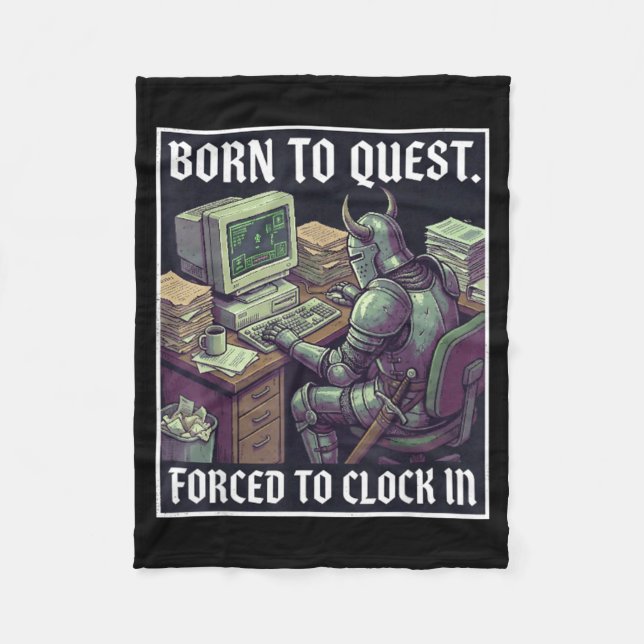 Born To Quest Forced To Clock In Funny Office Fant Fleece Blanket (Front)