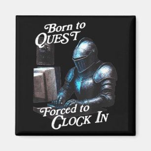 Born To Quest Forced To Clock In Funny Office Fant Magnet