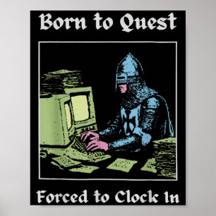 Born To Quest Forced To Clock In Funny Office Fant Poster
