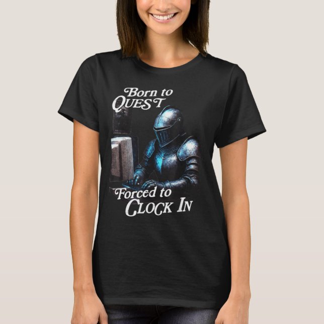 Born To Quest Forced To Clock In Funny Office Fant T-Shirt (Front)