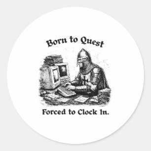 Born To Quest Forced To Clock In Office Worker Fun Classic Round Sticker