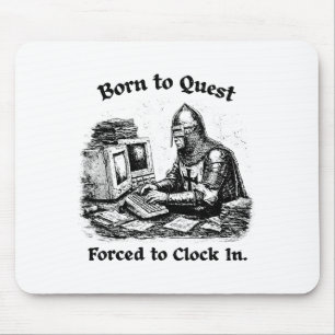 Born To Quest Forced To Clock In Office Worker Fun Mouse Mat
