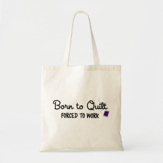 Born to Quilt Forced to Work Tote Bag