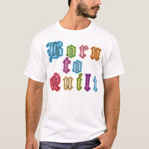 Born To Quilt T-Shirt
