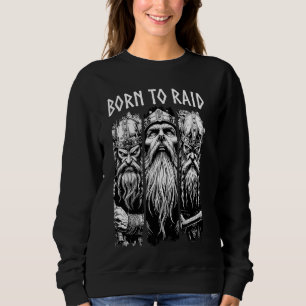 Born To Raid Viking Warrior Norse Mythology Valhal Sweatshirt