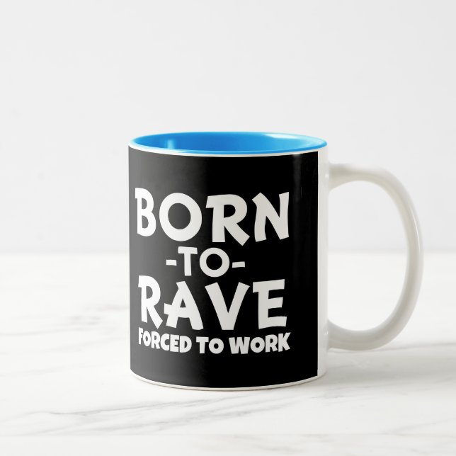 Born to Rave, forced to work mug - Funny Office (Right)