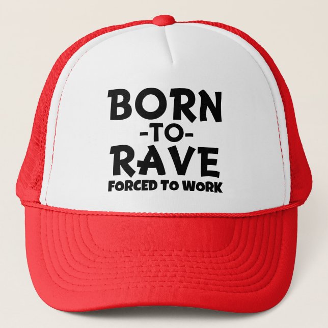 Born to Rave Hat , but forced to work - funny (Front)