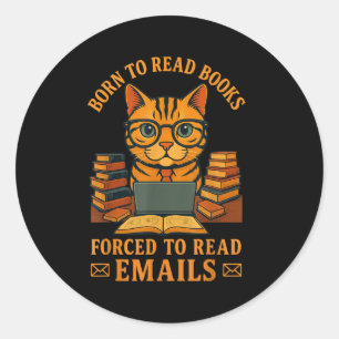 Born To Read Books Forced To Read E-mails Funny Qu Classic Round Sticker