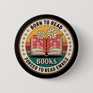 Born To Read Books Forced To Read Emails 6 Cm Round Badge