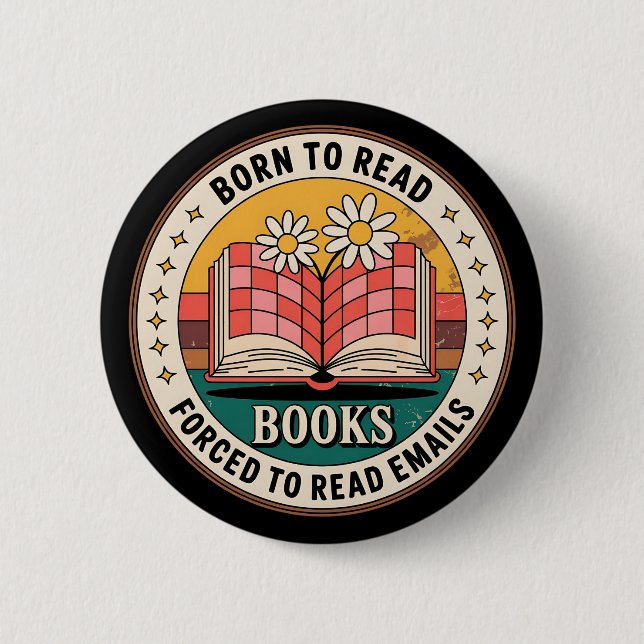 Born To Read Books Forced To Read Emails 6 Cm Round Badge (Front)