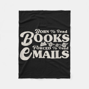 Born To Read Books Forced To Read Emails Bookish B Fleece Blanket