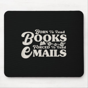 Born To Read Books Forced To Read Emails Bookish B Mouse Mat