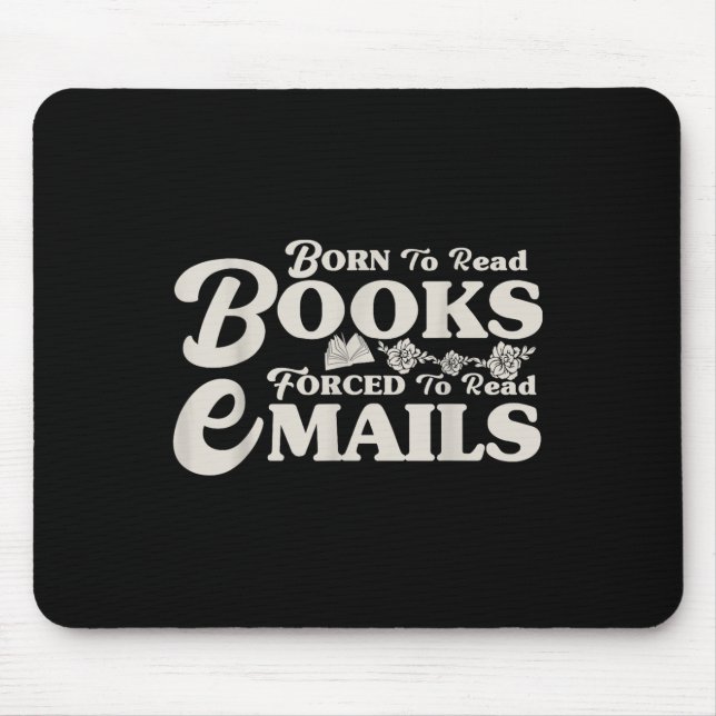 Born To Read Books Forced To Read Emails Bookish B Mouse Mat (Front)