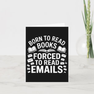 Born To Read Books Forced To Read Emails Card
